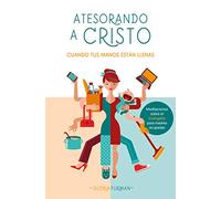 Atesorando a Cristo cuando tus manos están llenas: Meditaciones sobre el evangelio para madres ocupadas (Spanish Edition)