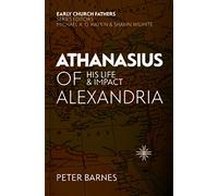 Athanasius of Alexandria: His Life and Impact (The Early Church Fathers)