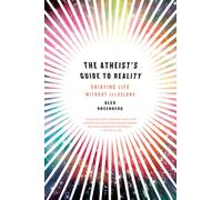 Atheist’s Guide to Reality: Enjoying Life Without Illusions