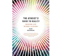 Atheist’s Guide to Reality: Enjoying Life Without Illusions