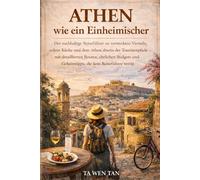 Athen - Der nachhaltige Reiseführer: Wie man die griechische Hauptstadt wirklich erlebt: Geheimtipps, lokale Küche, nachhaltige Routen und das Athen ... Nachhaltige Reiseführer für echte Entdecker)