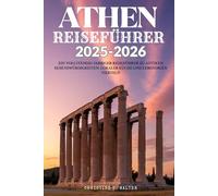 ATHEN REISEFÜHRER 2025-2026: Ein vollständig farbiger Reiseführer zu antiken Sehenswürdigkeiten, lokaler Küche und lebendigen Vierteln