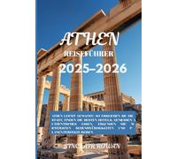 Athen Reiseführer 2025-2026: Entdecken Sie Athen, wo jede Ecke eine Geschichte erzählt - von antiken Wundern über lokale Geheimnisse bis hin zu Restaurants und perfekten Reiserouten
