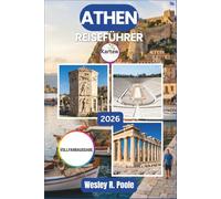 Athen Reiseführer 2026-2027: Antike Stätten, Dachterrassenbars, lokale Tavernen und Tagesausflüge nach Delphi, Hydra und an die Athener Riviera - mit praktischer Planung für jede Jahreszeit