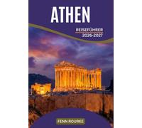 ATHEN REISEFÜHRER 2026-2027: Sehenswürdigkeiten, authentische Viertel, Kulturfeste und ehrliche Tipps abseits der Touristenmassen.