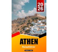 ATHEN Reiseführer 2026: Blick auf die Akropolis, antike Stätten, lokale Viertel, Gastronomie und authentische griechische Erlebnisse