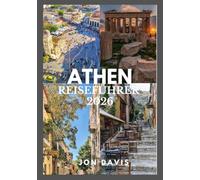 ATHEN REISEFÜHRER 2026: Ein Insider-Guide zu Geschichte, Stadtvierteln, Kultur, Essen, verborgene Erlebnisse, antike Wunder, das lokale Leben und das moderne Athen