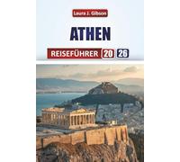 ATHEN REISEFÜHRER 2026: Entdecken Sie alte Geschichte, lokale Kultur, Essen, Tagesausflüge und praktische Tipps für einen unvergesslichen griechischen Urlaub