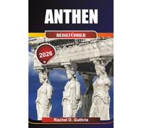 ATHEN REISEFÜHRER 2026: Entdecken Sie antike Ruinen, lebendige Nachbarschaften, Gourmetküche und geheime Ausflüge für unvergessliche kulturelle und abenteuerliche Erlebnisse