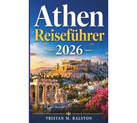 Athen Reiseführer 2026: Von der Akropolis bis zur Ägäis: Städte, Sehenswürdigkeiten und Inselausflüge