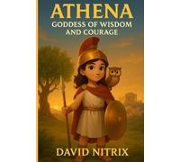 Athena: Goddess Of Wisdom And Courage (Little Heroes of the Ancient World)