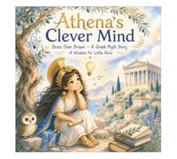 Athena’s Clever Mind: Brain Over Brawn - A Greek Myth Story of Wisdom for Little Girls: 6 (Magical Gr oddess Tales for Little Girls)