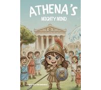 ATHENA’S MIGHTY MIND: A Book to Grow Their Inner Brave | An Empowering Children's Book on Bravery and Cleverness, Inspired by Greek Mythology | 8 x 8 inches, 23 pages