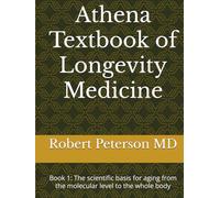 Athena Textbook of Longevity Medicine: Book 1: The scientific basis for aging from the molecular level to the whole body