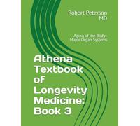 Athena Textbook of Longevity Medicine: Book 3: Aging of the Body - Major Organ Systems
