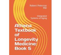 Athena Textbook of Longevity Medicine: Book 5: Integrated Systems of Aging