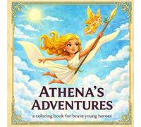 Athenas Adventures: A Coloring Book For Brave Young Heroes