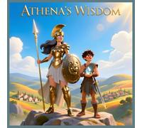 Athena's Wisdom: A Timeless Tale of Strategy and Smarts for Young Heroes