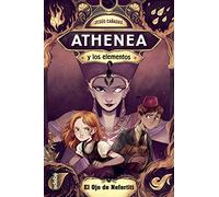 ATHENEA Y LOS ELEMENTOS 1: EL OJO DE NEFERTITI