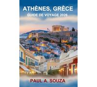 ATHÈNES, GRÈCE GUIDE DE VOYAGE 2026: Itinéraires, trésors cachés, excursions d'une journée, gastronomie et vie nocturne, promenades dans les quartiers, cartes et conseils locaux