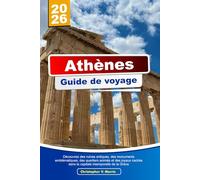 ATHÈNES Guide de voyage 2025-2026: Découvrez des ruines antiques, des monuments emblématiques, des quartiers animés et des joyaux cachés dans la capitale intemporelle de la Grèce