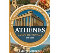 ATHÈNES GUIDE DE VOYAGE 2025-2026: Le guide complet de l'initié local de la capitale de la Grèce : joyaux cachés et vrais quartiers avec des prix mis à jour et des conseils de transport