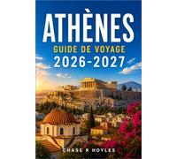 ATHÈNES GUIDE DE VOYAGE 2026-2027: Itinéraires pratiques à travers les sites antiques, les villes côtières et la cuisine locale