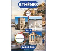Athènes Guide De Voyage 2026 2027: Sites antiques, bars sur les toits, tavernes locales et excursions d'une journée à Delphes, Hydra et la Riviera athénienne : un programme pratique pour chaque saison