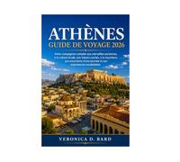 ATHÈNES GUIDE DE VOYAGE 2026: Votre compagnon complet aux merveilles anciennes, à la culture locale, aux trésors cachés, à la nourriture, aux excursions d'une journée et aux expériences inoubliables