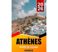 ATHÈNES Guide de voyage 2026: Vues sur l'Acropole, sites antiques, quartiers typiques, gastronomie et expériences grecques authentiques