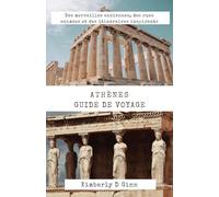 ATHÈNES GUIDE DE VOYAGE: Des merveilles anciennes, des rues animées et des itinéraires inspirants