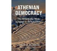 Athenian Democracy: The System the West Claims as Its Ancestor (Historical Greece Revisited)
