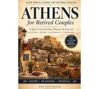 Athens for Retired Couples: The All-in-One Athens Travel Companion with Easy Itineraries, Practical Planning Pages, Checklists, Rest Days, Local Experiences, and a Write-In Travel Journal