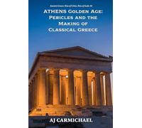 Athens Golden Age: Pericles and the Making of Classical Greece: 8 (Ancient Greece: Rise of Cities, Rise of Gods)