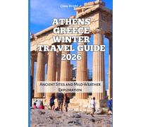 Athens Greece Winter Travel Guide 2026: Ancient Sites and Mild-Weather Exploration (2026 Travel, Tour and Vacation Guide Books)