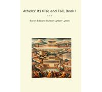 Athens: Its Rise and Fall, Book I (Classic Books)