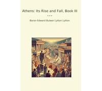 Athens: Its Rise and Fall, Book III (Classic Books)