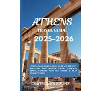 Athens Travel Guide 2025-2026: Discover Athens Where Every Corner Tells a Story - From Ancient Wonders to Local Secrets, Dining, and Perfect Itineraries