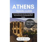 Athens Travel Guide 2025-2026: Discover Hidden Gems, Day Trips, Food, Nightlife, Maps & Itineraries for an Unforgettable Greece Vacation