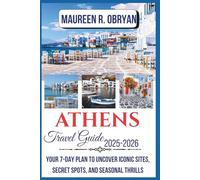 Athens Travel Guide 2025-2026: Your 7- Day Plan to Uncover Iconic Sites, Secret Spots, and Seasonal Thrills