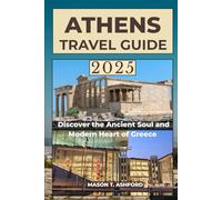 ATHENS TRAVEL GUIDE 2025 (Explore the World: Your Ultimate Companion to Discovering the World's Top Destinations)