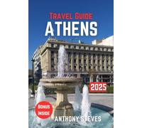 ATHENS TRAVEL GUIDE 2025: The Ultimate Guide to Greece’s Natural Wonders, Hidden Gems, Cultural Treasures and authentic experience