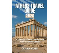 ATHENS TRAVEL GUIDE 2026: A Complete Traveler’s Handbook to Greece’s Historic Capital
