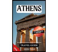 ATHENS TRAVEL GUIDE 2026: A Step-by-Step Manual to Discovering the Hidden Gems and Top Attractions of Greece's Most Magnificent City - With Recommended Itineraries and Maps (the complete guides)