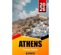 ATHENS Travel Guide 2026: Acropolis Views, Ancient Sites, Local Neighbourhoods, Food Scene and Authentic Greek Experiences