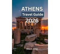 ATHENS TRAVEL GUIDE 2026: Athens Unlocked; Your Complete Guide to Acropolis, History & Island Escapes