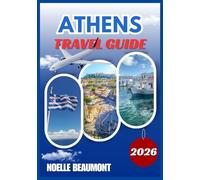 ATHENS TRAVEL GUIDE 2026 (Explore Greece 2026: Updated City by City Travel Guides Series including Translated Versions (German, French, Italian Versions))