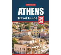 Athens Travel Guide 2026: Explore Greece’s Historic Capital with Itineraries, Maps, and Local Insights