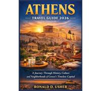 ATHENS TRAVEL GUIDE 2026: From Ancient Ruins to Living Culture - A Journey Through History, Culture and Neighborhoods of Greece’s Timeless Capital