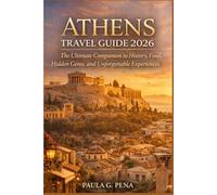 Athens Travel Guide 2026: The Ultimate Companion to History, Food, Hidden Gems, and Unforgettable Experience